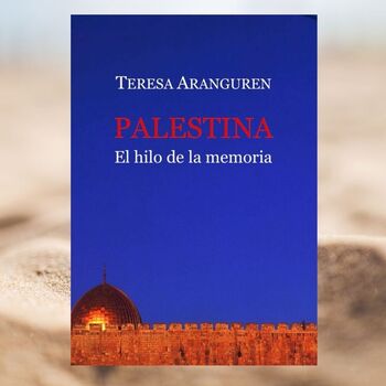 Presentación del libro Palestina: el hilo de la memoria de Teresa Aranguren.